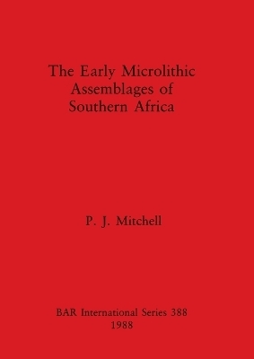 The Early Microlithic Assemblages of Southern Africa - P. J. Mitchell
