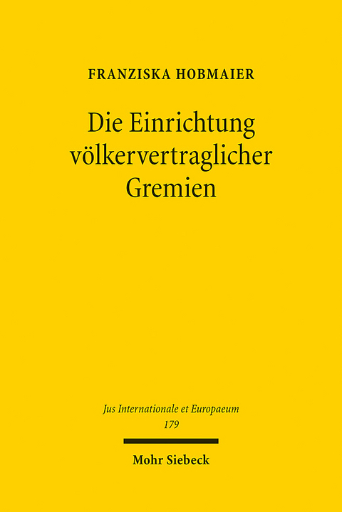 Die Einrichtung v&ouml;lkervertraglicher Gremien - Franziska Hobmaier