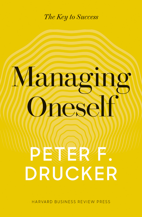 Managing Oneself - Peter F. Drucker