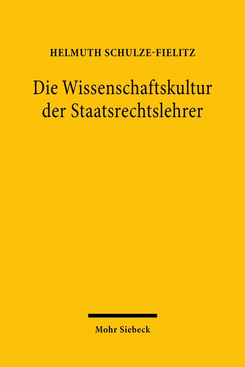 Die Wissenschaftskultur der Staatsrechtslehrer - Helmuth Schulze-Fielitz