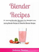 Blender Recipes: 31 Juicing Blender Recipes For Weight Loss - Juliana Baldec