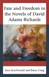Fate and Freedom in the Novels of David Adams Richards -  Barry Craig,  Sara MacDonald