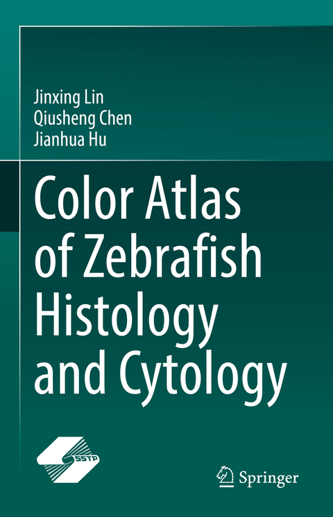Color Atlas of Zebrafish Histology and Cytology - Jinxing Lin, Qiusheng Chen, Jianhua Hu