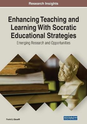 Enhancing Teaching and Learning With Socratic Educational Strategies: Emerging Research and Opportunities - 
