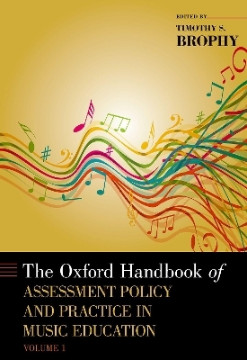 The Oxford Handbook of Assessment Policy and Practice in Music Education, Volume 1