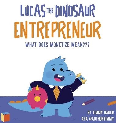 Lucas The Dinosaur Entrepreneur What Does Monetize mean - Timmy Bauer