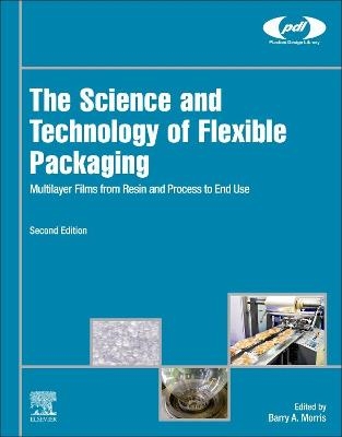 The Science and Technology of Flexible Packaging - Barry A. Morris
