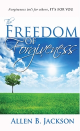 The Freedom of Forgiveness -  Allen B. Jackson
