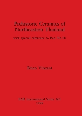 Prehistoric Ceramics of North-eastern Thailand - Brian Vincent