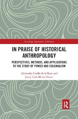 In Praise of Historical Anthropology - Alexandre Coello De La Rosa, Josep Llu&iacute;s Mateo Dieste