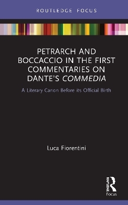 Petrarch and Boccaccio in the First Commentaries on Dante&rsquo;s Commedia - Luca Fiorentini