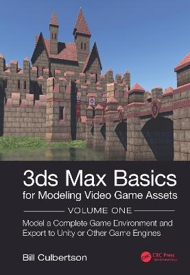 3ds Max Basics for Modeling Video Game Assets: Volume 1