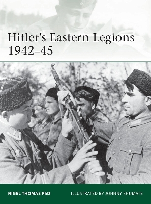 Hitler's Eastern Legions 1942&ndash;45 - Nigel Thomas