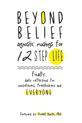 Beyond Belief: Agnositc Musings for 12 Step Life