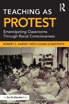 Teaching as Protest - Robert S Harvey