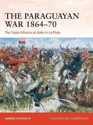 The Paraguayan War 1864&ndash;70 - Gabriele Esposito