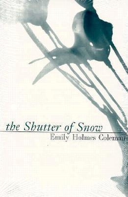 Shutter of Snow - Emily Holmes Coleman, Coleman Emily Holmes, Holmes Coleman E