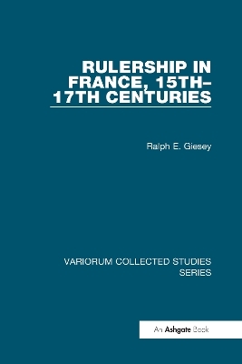 Rulership in France, 15th&ndash;17th Centuries - Ralph E. Giesey