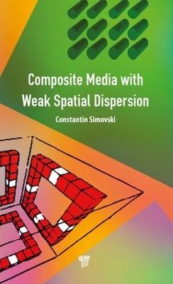 Composite Media with Weak Spatial Dispersion - Constantin Simovski