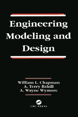 Engineering Modeling and Design - William L. Chapman, A. Terry Bahill, A. Wayne Wymore