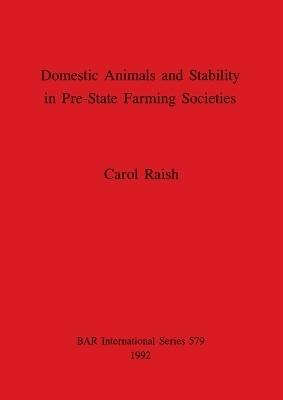 Domestic Animals and Stability in Pre-State Farming Societies - Carol Raish