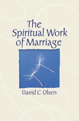 The Spiritual Work of Marriage - David C. Olsen