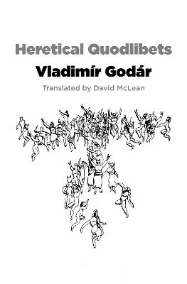 Heretical Quodlibets - Vladimir Godar