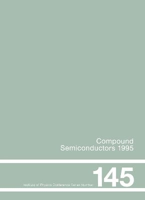 Compound Semiconductors 1995, Proceedings of the Twenty-Second INT Symposium on Compound Semiconductors held in Cheju Island, Korea, 28 August-2 September, 1995 -  Institute of Physics Conference