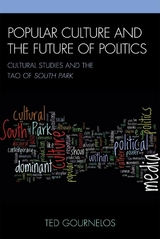 Popular Culture and the Future of Politics -  Ted Gournelos