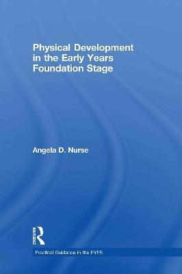 Physical Development in the Early Years Foundation Stage - Angela D Nurse