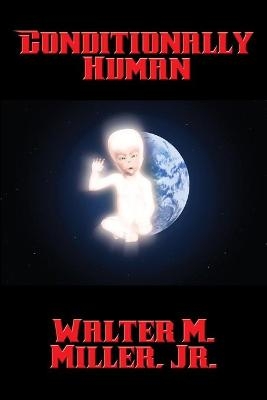 Conditionally Human - Walter M Miller  Jr