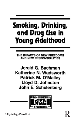 Smoking, Drinking, and Drug Use in Young Adulthood - Jerald G. Bachman, Katherine N. Wadsworth, Patrick M. O'Malley, Lloyd D. Johnston, John E. Schulenberg