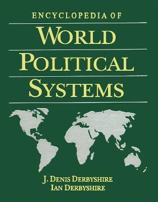 Encyclopedia of World Political Systems - J. Denis Derbyshire, Ian Derbyshire
