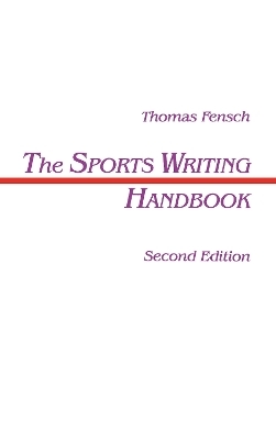 The Sports Writing Handbook - Thomas Fensch