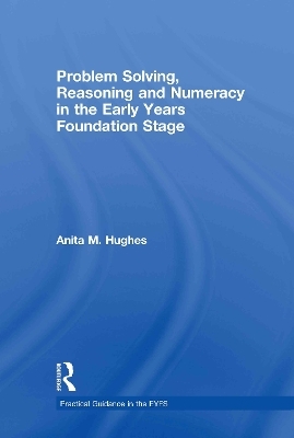 Problem Solving, Reasoning and Numeracy in the Early Years Foundation Stage - Anita M Hughes