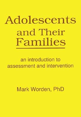 Adolescents and Their Families - Terry S Trepper, Mark Worden