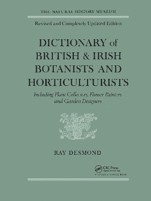 Dictionary Of British And Irish Botantists And Horticulturalists Including plant collectors, flower painters and garden designers - 