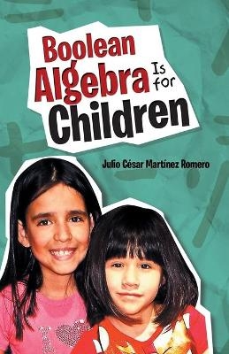 Boolean Algebra Is for Children - Julio César Martínez Romero