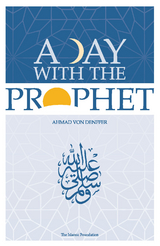 A Day with the Prophet - Ahmad von Denffer