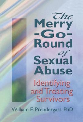 The Merry-Go-Round of Sexual Abuse - Letitia C Pallone, William E Prendergast
