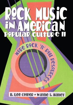 Rock Music in American Popular Culture II - Frank Hoffmann, B Lee Cooper, Wayne S Haney, Beulah B Ramirez