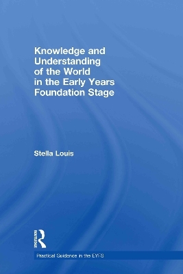 Knowledge and Understanding of the World in the Early Years Foundation Stage - Stella Louis
