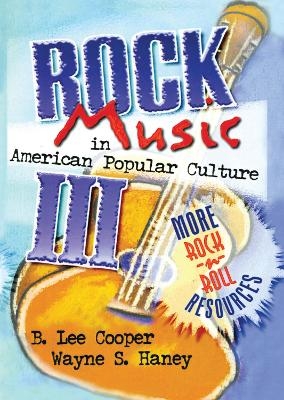 Rock Music in American Popular Culture III - Frank Hoffmann, B Lee Cooper, Wayne S Haney