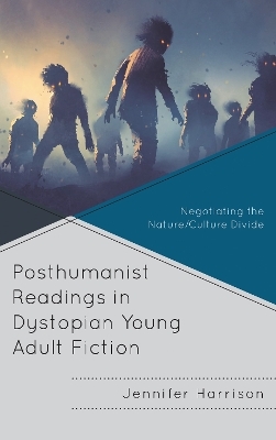Posthumanist Readings in Dystopian Young Adult Fiction - Jennifer Harrison