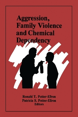 Aggression, Family Violence and Chemical Dependency - Ron Potter-Efron, Patricia Potter-Efron
