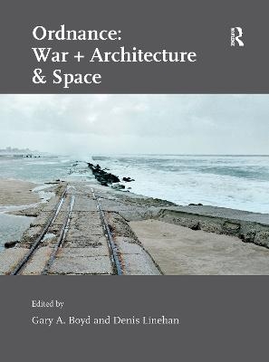 Ordnance: War + Architecture & Space - Denis Linehan