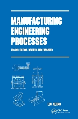 Manufacturing Engineering Processes, Second Edition - Leo Alting