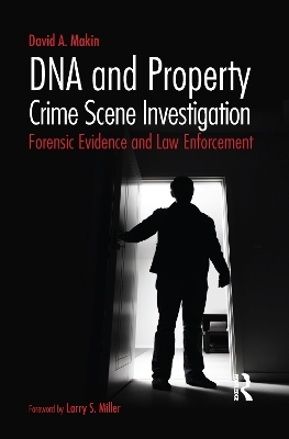 DNA and Property Crime Scene Investigation - David Makin