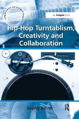 Hip-Hop Turntablism, Creativity and Collaboration - Sophy Smith