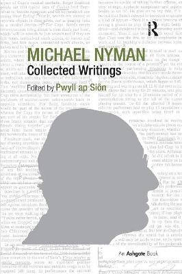 Michael Nyman: Collected Writings - Pwyll ap Si&ocirc;n